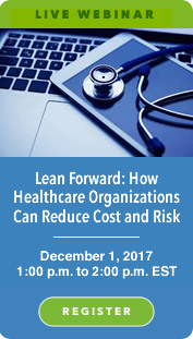 Live Webinar: Lean Forward: How Healthcare Organizations Can Reduce Cost and Risk
